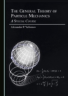 Image for The general theory of particle mechanics: a special course