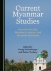 Image for Current Myanmar Studies: Aung San Suu Kyi, Muslims in Arakan, and Economic Insecurity