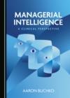 Image for Managerial Intelligence: A Clinical Perspective
