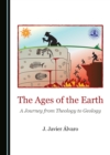Image for The Ages of the Earth: A Journey from Theology to Geology