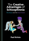 Image for The Creative Advantages of Schizophrenia: The Muse and the Mad Hatter