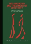Image for The Diagnosis and Treatment of Spasticity: A Practical Guide