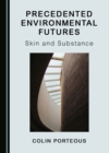 Image for Precedented Environmental Futures: Skin and Substance