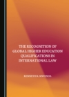 Image for The Recognition of Global Higher Education Qualifications in International Law