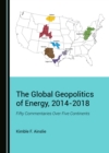Image for The global geopolitics of energy, 2014-2018: fifty commentaries over five continents
