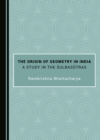 Image for The origin of geometry in India: a study in the Sulbasutras