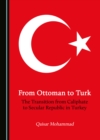 Image for From Ottoman to Turk: the transition from caliphate to secular republic in Turkey