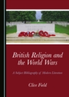 Image for British Religion and the World Wars: A Subject Bibliography of Modern Literature