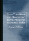 Image for Phase Transitions and Structure of Polymer Systems in External Fields