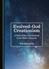 Image for Evolved-God Creationism: A View of How God Evolved in the Wider Universe