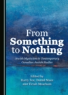 Image for From Something to Nothing: Jewish Mysticism in Contemporary Canadian Jewish Studies