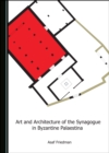 Image for Art and Architecture of the Synagogue in Byzantine Palaestina