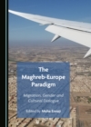 Image for The Maghreb-europe Paradigm: Migration, Gender and Cultural Dialogue