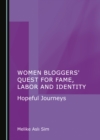 Image for Women Bloggers&#39; Quest for Fame, Labor and Identity: Hopeful Journeys