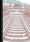 Image for Track Access Charges in Freight Transport