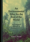 Image for An environmental ethic for the end of the world: an ecological midrash on Romans 8:19-22
