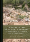 Image for The Significance and Social Impact of Quarrying in Shropshire in the 19th and 20th Centuries