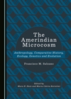 Image for The Amerindian Microcosm: Anthropology, Comparative History, Ecology, Genetics and Evolution