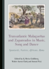Image for Transatlantic malaguenas and zapateados in music, song and dance: Spaniards, natives, Africans, Roma