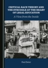 Image for Critical Race Theory and the Struggle at the Heart of Legal Education: A View from the Inside