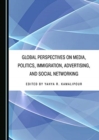 Image for Global Perspectives on Media, Politics, Immigration, Advertising, and Social Networking