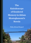 Image for Kaleidoscope of Gendered Memory in Ahlam Mosteghanemi&#39;s Novels