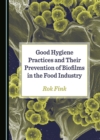 Image for Good Hygiene Practices and Their Prevention of Biofilms in the Food Industry