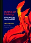 Image for Inertia of history: China and the world by 2023