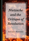 Image for Nietzsche and the Critique of Revolution