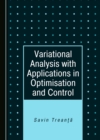 Image for Variational Analysis With Applications in Optimisation and Control