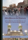 Image for AfroMecca in History: African Societies, Anti-Black Racism, and Teaching in al-Haram Mosque in Mecca
