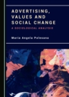 Image for Advertising, Values and Social Change: A Sociological Analysis