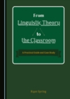 Image for From Linguistic Theory to the Classroom: A Practical Guide and Case Study