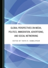 Image for Global Perspectives On Media, Politics, Immigration, Advertising, and Social Networking