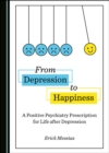 Image for From Depression to Happiness: A Positive Psychiatry Prescription for Life After Depression