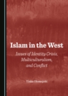 Image for Islam in the West: Issues of Identity Crisis, Multiculturalism, and Conflict