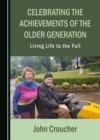 Image for Celebrating the Achievements of the Older Generation: Living Life to the Full