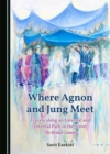 Image for Where Agnon and Jung meet: travels along an external and internal path