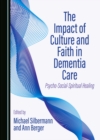 Image for The Impact of Culture and Faith in Dementia Care: Psycho-Social-Spiritual Healing