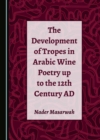 Image for Development of Tropes in Arabic Wine Poetry up to the 12th Century AD