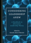 Image for Considering leadership anew: a handbook on alternative leadership theory
