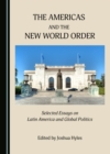Image for The Americas and the new world order: selected essays on Latin America and global politics