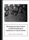 Image for Mesoamerican open spaces and mural paintings as statements of cultural identity