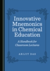 Image for Innovative mnemonics in chemical education: a handbook for classroom lectures