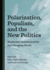 Image for Polarization, Populism, and the New Politics: Media and Communication in a Changing World