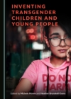 Image for Inventing transgender children and young people