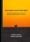 Image for Does Energy Cause Ethnic War? East Mediterranean and Caspian Sea Natural Gas and Regional Conflicts