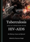 Image for Tuberculosis and co-infection with HIV-AIDS: its history, cause and spread