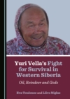 Image for Yuri Vella&#39;s fight for survival in Western Siberia: oil, reindeer and gods