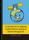 Image for An introduction to applying satellite remote sensing to disaster management
